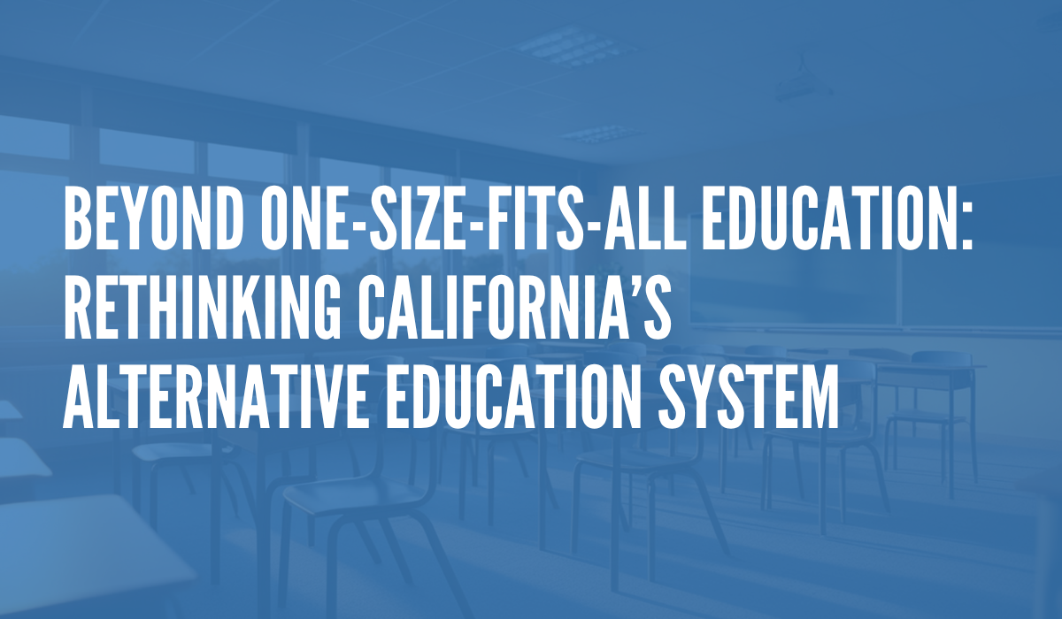 Beyond One-Size-Fits-All Education: Rethinking California’s Alternative Education System
