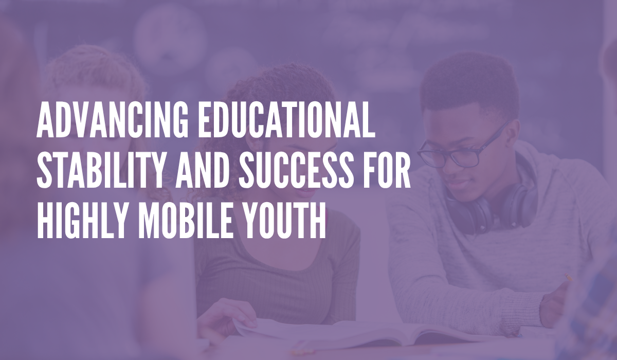 Advancing Educational Stability and Success for Highly Mobile Youth
